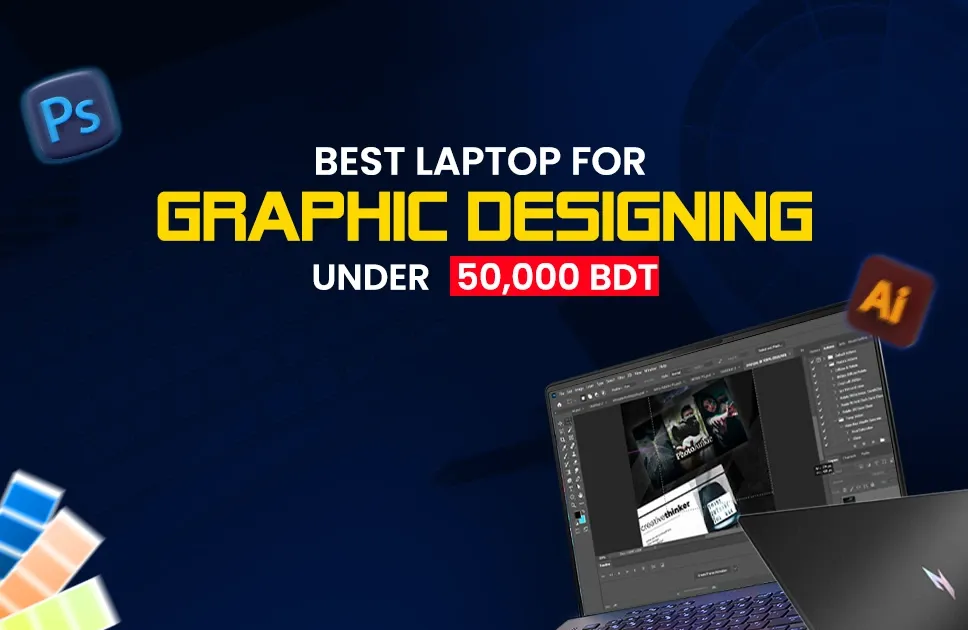Best Laptops for Graphic Design Under 50000 in Bangladesh