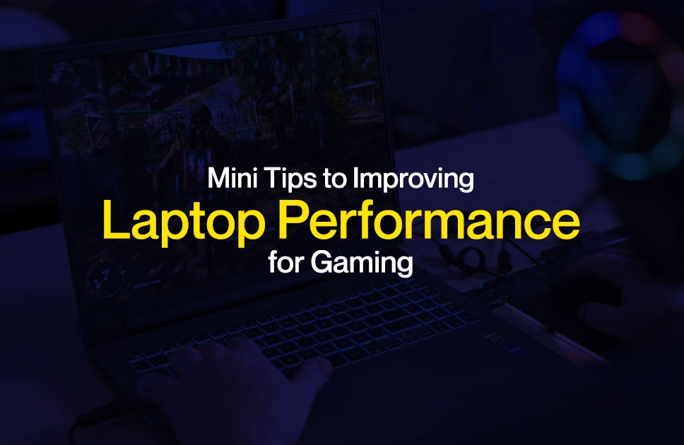 Mini Tips to Improving Laptop Performance for Gaming