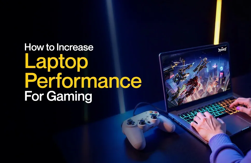 How to Increase Laptop Performance For Gaming Upgrade and Game On!