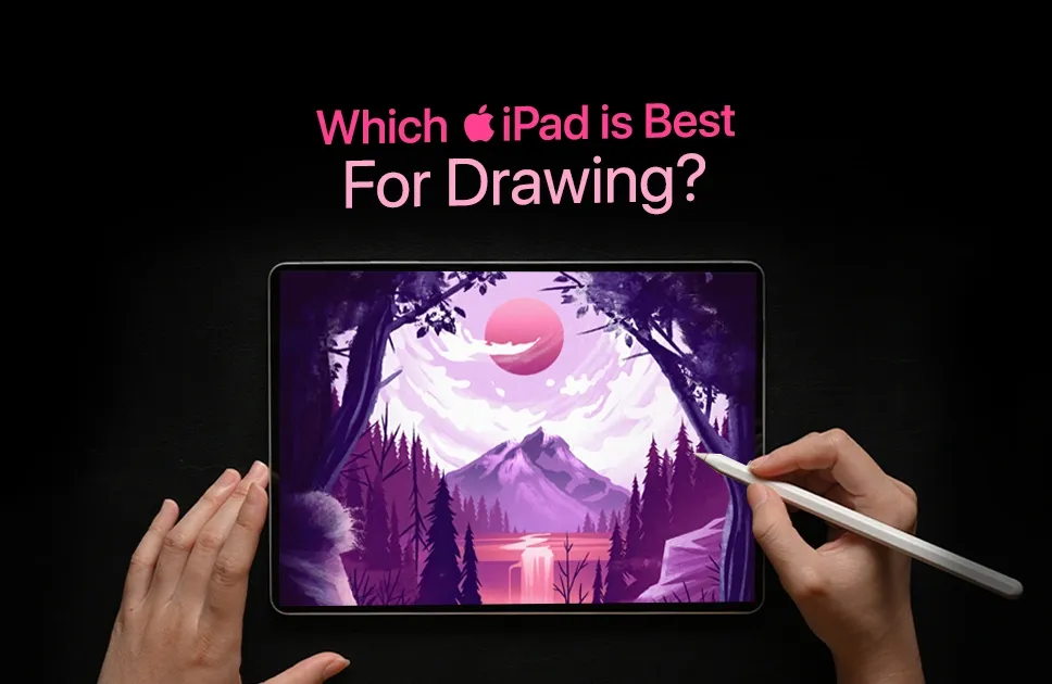 Which iPad Is Best For Drawing​