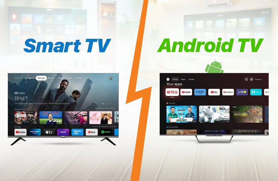Smart TV Vs Android Tv