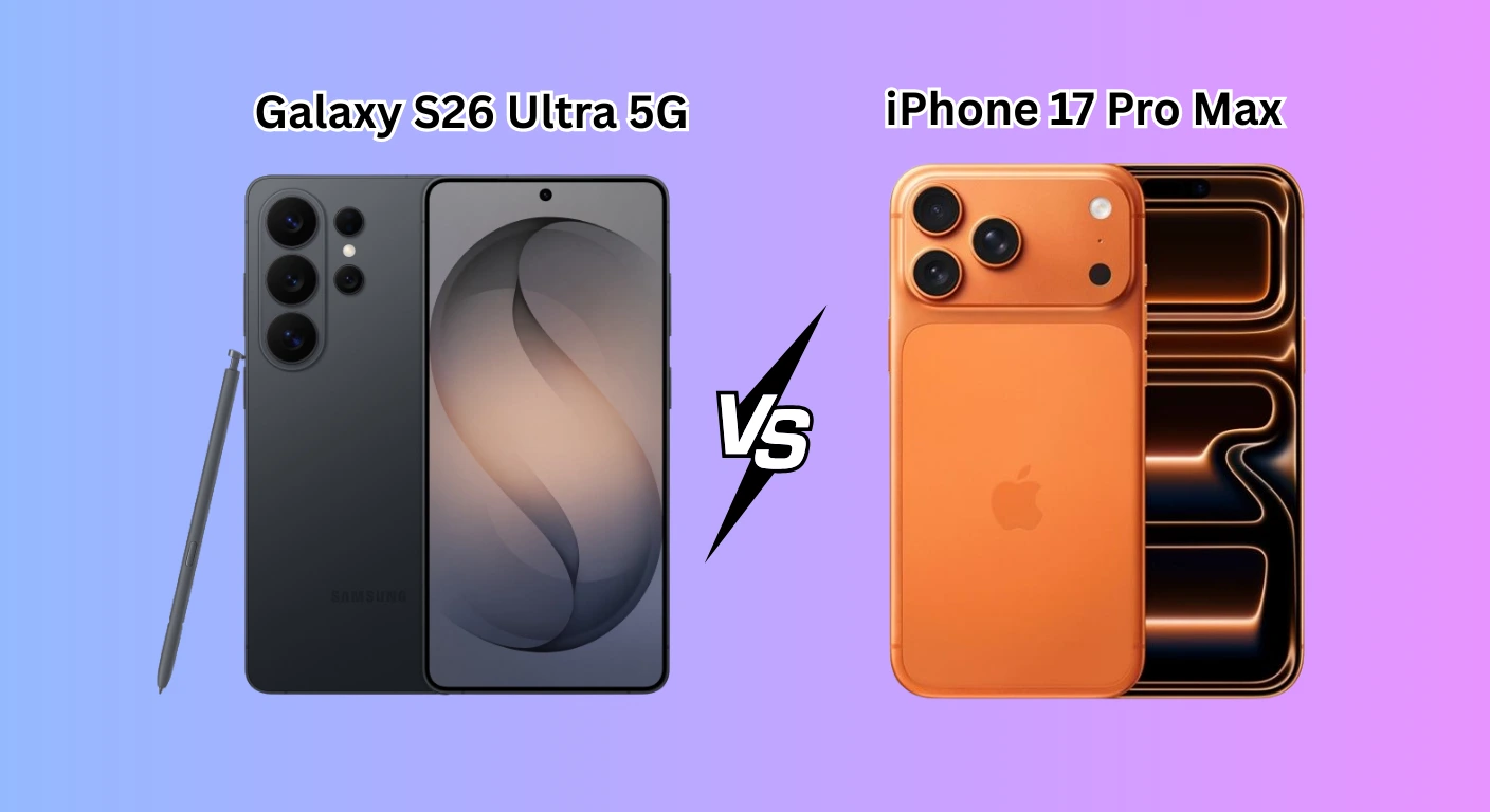 Galaxy S26 Ultra VS iPhone 17 Pro Max
