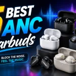 5 Best ANC Earbuds in Bangladesh
