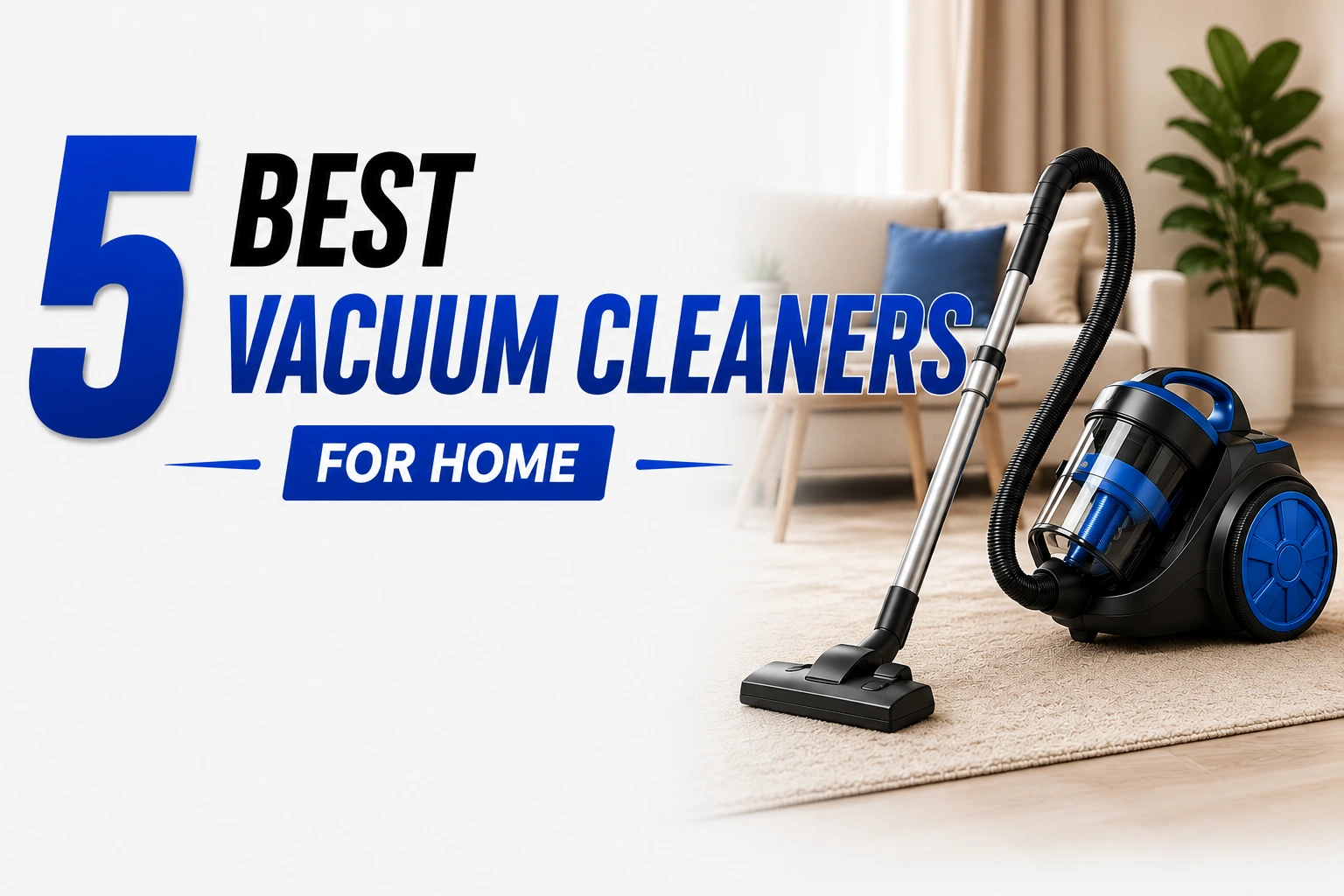 5 Best Vacuum Cleaners for Your Home